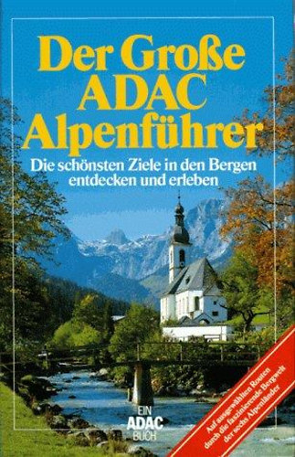 Der groe ADAC Alpenfhrer - Die schnsten Ziele in den Bergen entdecken und erleben