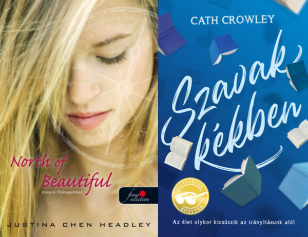 Justina Chen Headley Cath Crowley - 2 db  romantikus knyv fiataloknak: Szavak kkben + North of Beautiful - Irnyt nmagamhoz