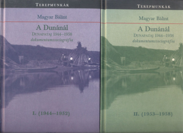 Magyar Blint - A Dunnl I.-II. ktet-Dunapataj 1944-1958 dokumentumszociogrfia