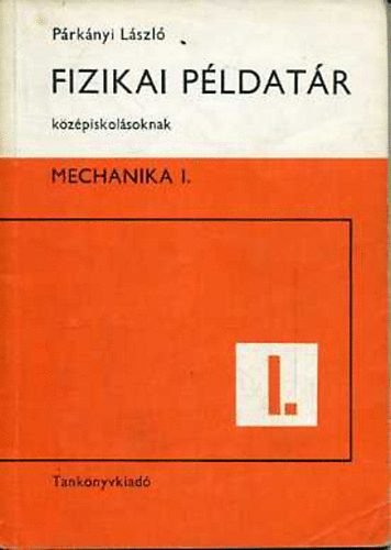 Párkányi László - Fizikai példatár középiskolásoknak - Mechanika I.