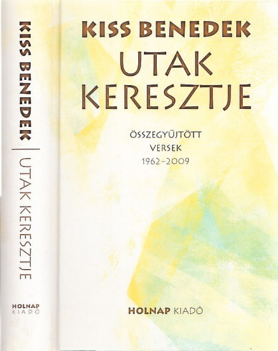 Kiss Benedek - Utak keresztje - �sszegy�jt�tt versek 1962-2009 (dedik�lt)