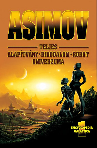 Isaac Asimov - Asimov Teljes Alaptvny Birodalom Robot Univerzuma 1.