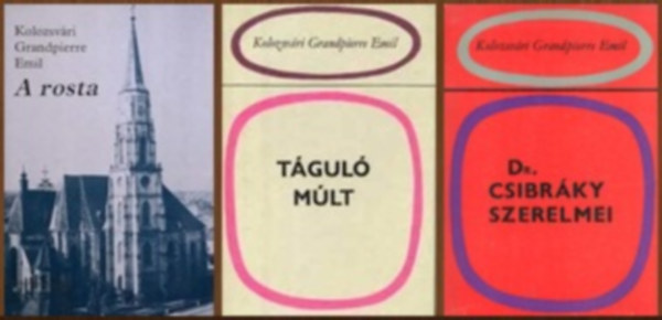 Kolozsv�ri Grandpierre Emil - 3 db-os k�nyvcsomag: Rosta / T�gul� m�lt / Dr. Csibr�ky szerelmei