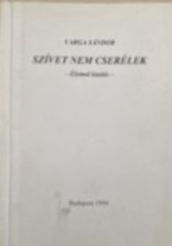 Varga S�ndor - Sz�vet nem cser�lek - �letm� kiad�s