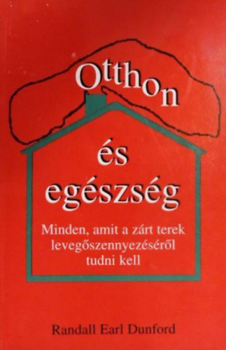 Randall Earl Dunford - Otthon s egszsg (Minden, amit a zrt terek levegszennyezsrl tudni kell)