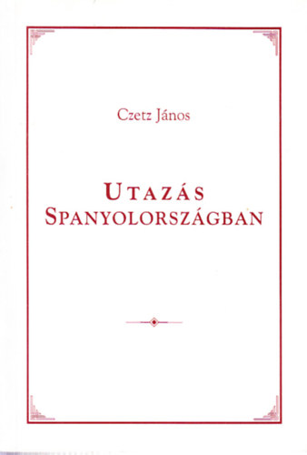 Czetz Jnos - Utazs Spanyolorszgban