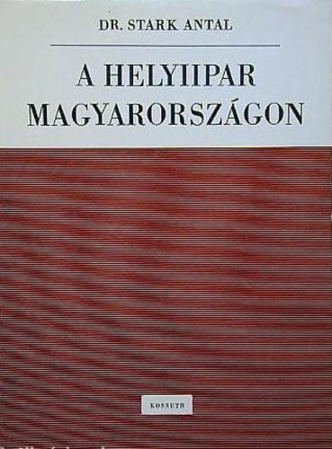 Dr. Stark Antal - A helyiipar Magyarorsz�gon
