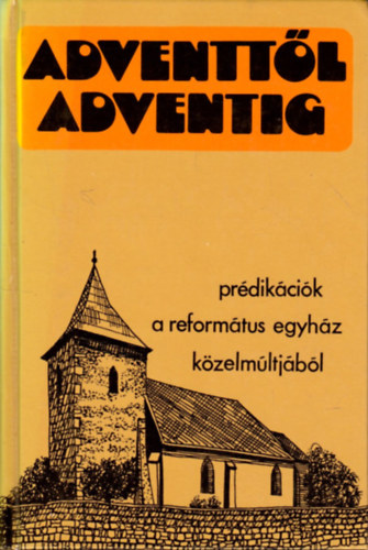Cseri Klmn - Adventtl adventig (Prdikcik a Magyar reformtus Egyhz kzelmltjbl)