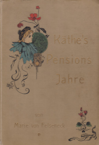 Marie von Felseneck - Kthe's Pensionsjahre