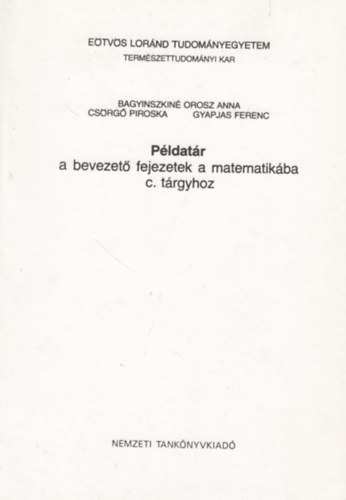 Bagyinszkin Orosz Anna - Csorg Piroska - Gyapjas Ferenc - Pldatr a bevezet fejezetek a matematikba c. trgyhoz