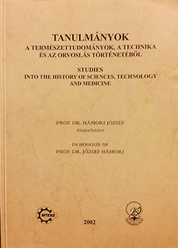 Dr. Vmos va - Dr. Vmosn dr. Vigyz Lilly  (szerk.) - Tanulmnyok a termszettudomnyok, a technika s az orvosls trtnetbl