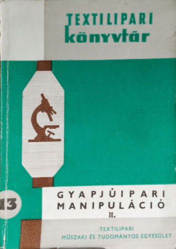 Schmalz Jzsef, Tbisch Ferenc, Horvth Jzsef Horvth Lszl  (szerk.) - Gyapjipari manipulci II.