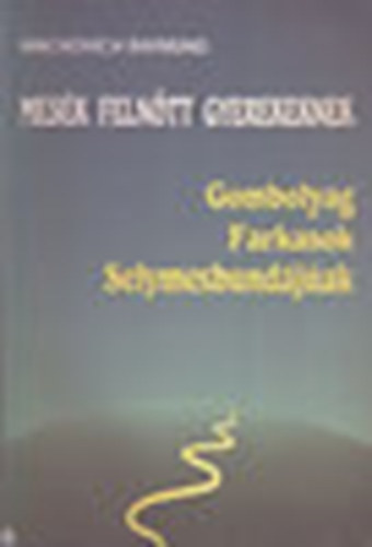 Machovich Raymund - Mesk felntt gyerekeknek - Gombolyag, Farkasok, Selymesbundjak