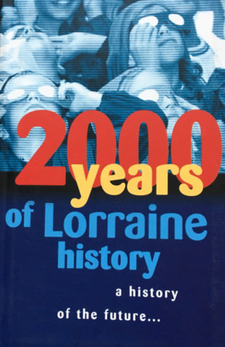 2000 years of Lorraine history - a history of the future...