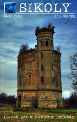 Sikoly irodalmi és művészeti folyóirat 2014. ősz-tél 39-40. szám (Sziveri János művészeti színpad)