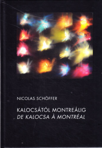 Nicolas Schöffer - Kalocsától Montreálig - De Kalocsa a Montréal