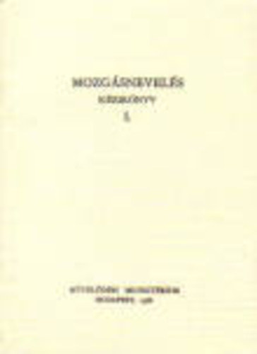 Benczúr Miklósné dr. - Mozgásnevelés kézikönyv II.