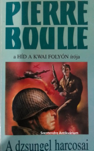 Balla KAtalin  Pierre Boulle (ford.) - A dzsungel harcosai (a h�d a kwai foly�n �r�j�t�l) - saj�t k�ppel! szent. ant.