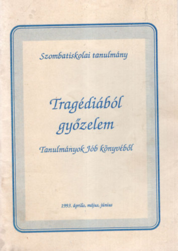 Zarkn Teremy Krisztina  (szerk.) - Tragdibl gyzelem- Tanulmnyok Jb knyvbl ( Szombatiskolai tanulmny )