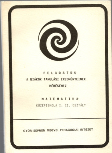 Guly�s Ferencn� - Matematika - k�z�piskola I. II. oszt�ly - Feladatok a di�kok tanul�si eredm�nyeinek m�r�s�hez