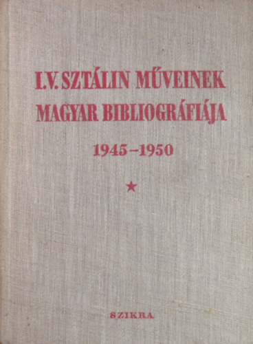 Czóbel Ernő felelős szerk. - I. V. Sztálin műveinek magyar bibliográfiája 1945-1950