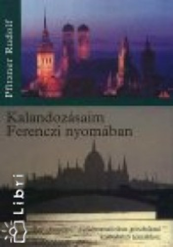 Pfitzner Rudolf - Kalandozsaim Ferenczi nyomban - Egy ,,hazajr" pszichoanalitikus gondolatai klnbz tmkhoz