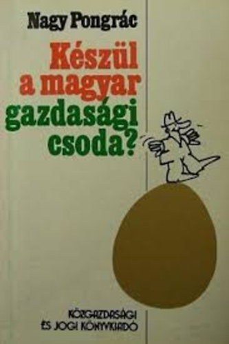 Nagy Pongr�c - K�sz�l a magyar gazdas�gi csoda?