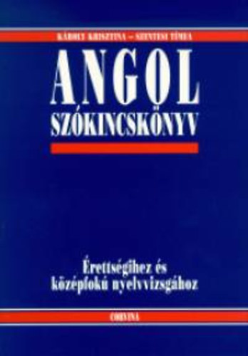 Kroly Krisztina; Szentesi Tmea - Angol szkincsknyv rettsgizknek s nyelvvizsgzknak