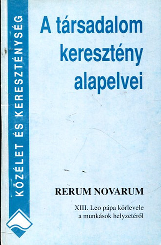 XIII. Le ppa - A trsadalom keresztny alapelvei \(Rerum Novarum)