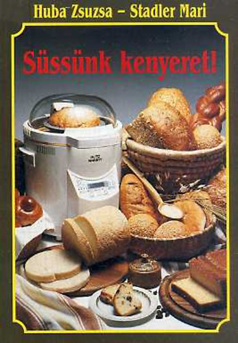 Huba Zsusa- Stadler Mari - S�ss�nk kenyeret!