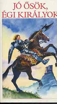Gaszner Ferencn�  (szerk.) - J� �s�k, �gi kir�lyok (Mondafeldolgoz�sok kisiskol�soknak)