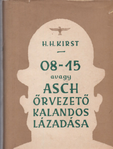 Hans Helmut Kirst - 08-15 avagy Asch �rvezet� kalandos l�zad�sa