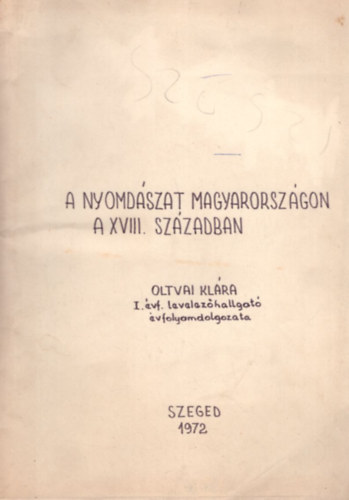 Oltvai Klára - A nyomdászat Magyarországon a XVIII. században