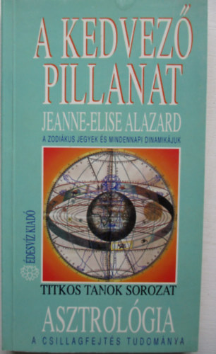 Jeanne-Elise Alazard - Asztrolgia-a csillagfejts tudomnya /A kedvez pillanat/