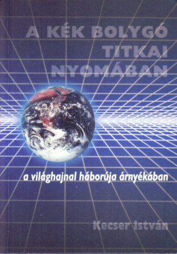 Kecser Istv�n - A k�k bolyg� titkai nyom�ban I-III.