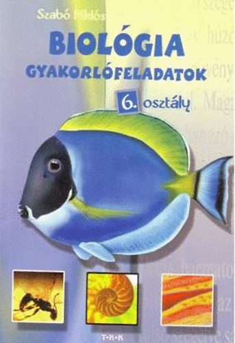 Szab Mikls - Biolgia gyakorlfeladatok 6. osztly