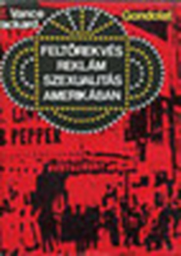 V. Packard - Felt�rekv�s, rekl�m, szexualit�s Amerik�ban