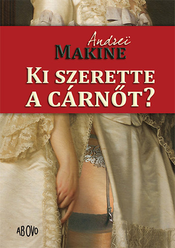 Andrei Makine - Ki szerette a crnt?