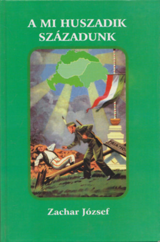 Zachar J�zsef - A mi huszadik sz�zadunk (1918, 1944, 1956)