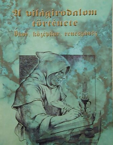 Kapoli Kroly-Sarkady Jnos - A vilgirodalom trtnete (kor, kzpkor, renesznsz)