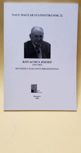 Kzpont Statisztikai Hivatal - Nagy Magyar Statisztikusok 22.- Kovacsics Jzsef (1919-2003) mveinek vlogatott bibliogrfija