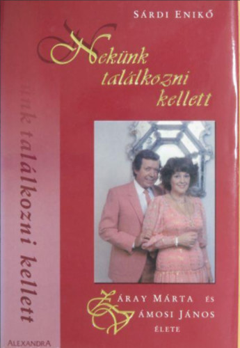 Sárdi Enikő - Nekünk találkozni kellett - Záray Márta és Vámosi János élete