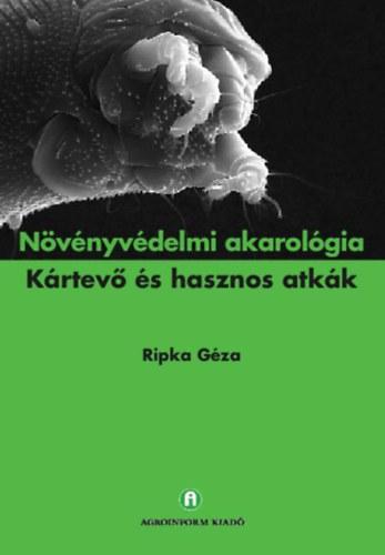 Ripka Géza - Növényvédelmi akarológia - Kártevő és hasznos atkák