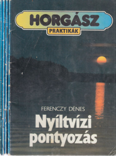 Ferenczy D�nes, Pint�r K�roly, Honthegyi M�ty�s, Nagy Andr�s B�la - 4  db. Horg�szpraktik�k (Ny�ltv�zi pontyoz�s + Halhat�roz� + Horgok, zsin�rok, j�tan�csok + Fogjunk t�bbet!)