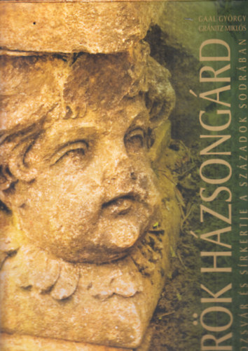 Gaal György; Gránitz Miklós - Örök Házsongárd. Kolozsvár és sírkertje a századok sodrában I-II.