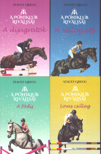 Stacey Gregg - A póniklub riválisai I-IV.: A válogató + A díjugratók + Lovas csillag + A fődíj