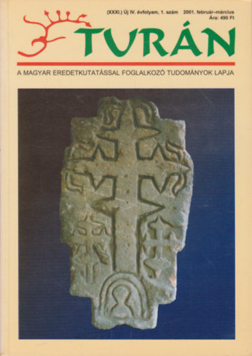Turn [A magyar eredetkutatssal foglalkoz tudomnyok lapja] (XXXI.) j IV. vfolyam, 1. szm (2001. februr-mrcius)
