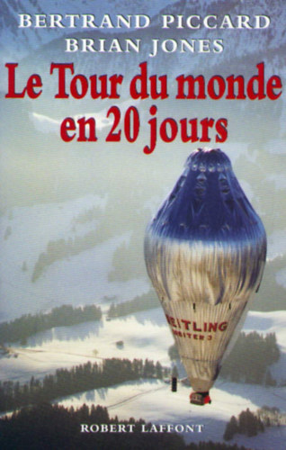 Bertrand Piccard, Jean-Philippe Chatrier Brian Jones - Le Tour du monde en 20 jours
