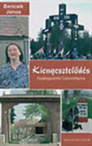Bencsik Jnos - Kiengesztelds - Gyalogszerrel Csksomlyra (Dediklt)