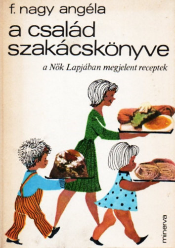 F. Nagy Angla - A csald szakcsknyve (A Nk lapjban megjelent receptek)